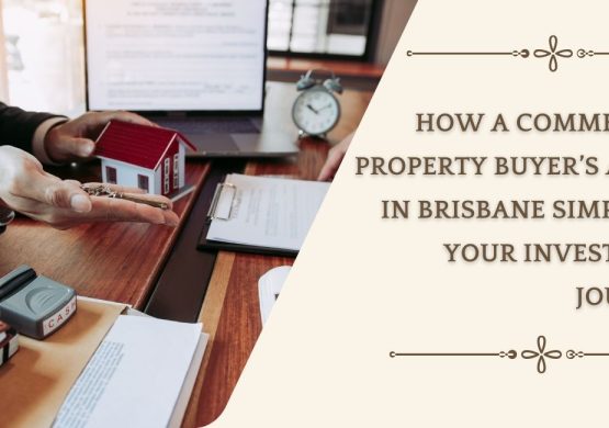 How a Commercial Property Buyer’s Agent in Brisbane Simplifies Your Investment Journey